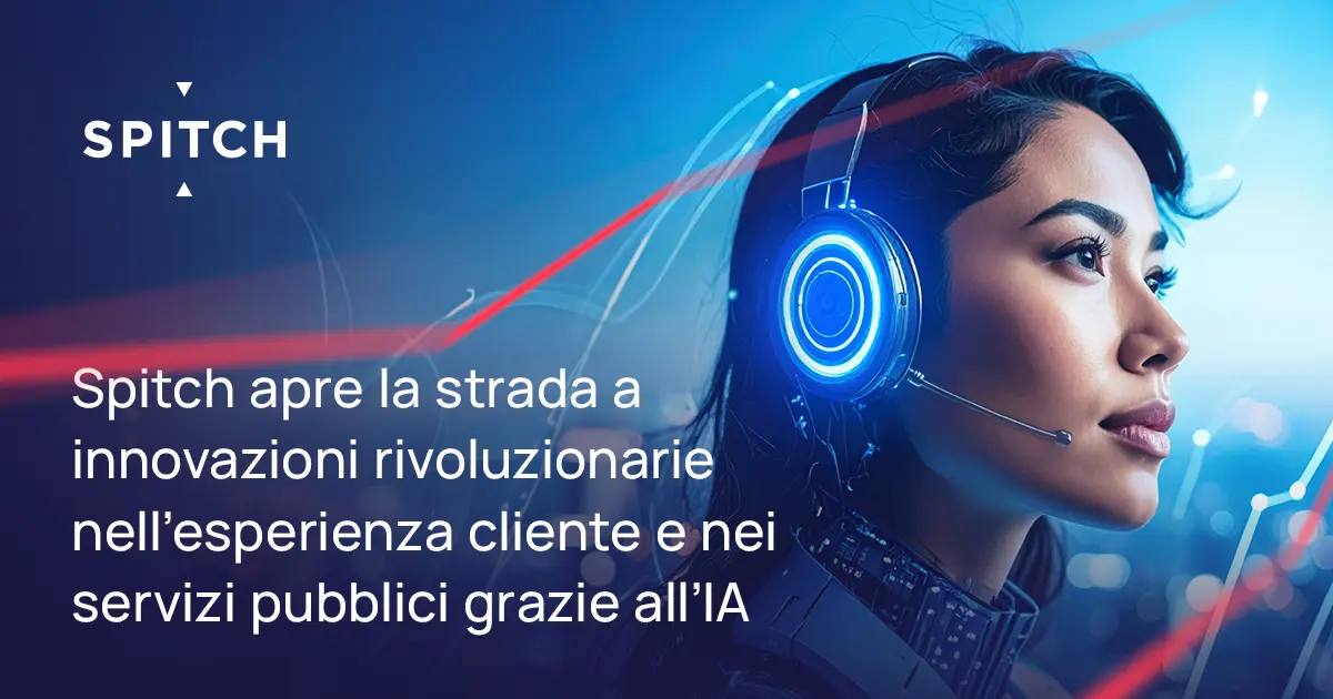 Spitch apre la strada a innovazioni rivoluzionarie nell’esperienza cliente e nei servizi pubblici grazie all’IA.