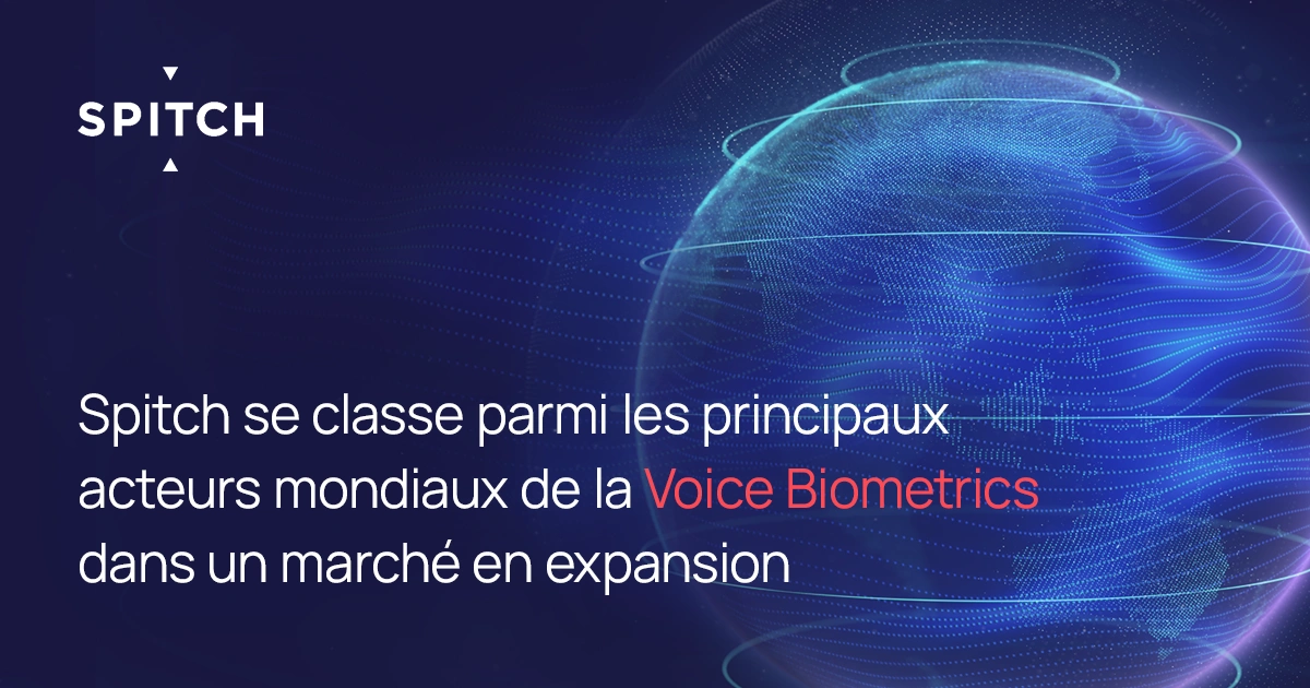 Spitch se classe parmi les principaux acteurs mondiaux de la Voice Biometrics dans un marché en expansion