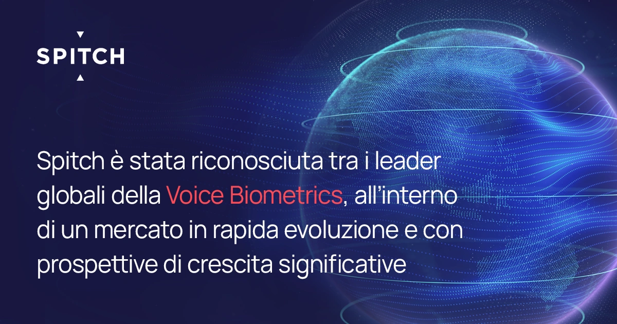 Spitch è stata riconosciuta tra i leader globali della Voice Biometrics, all’interno di un mercato in rapida evoluzione e con prospettive di crescita significative