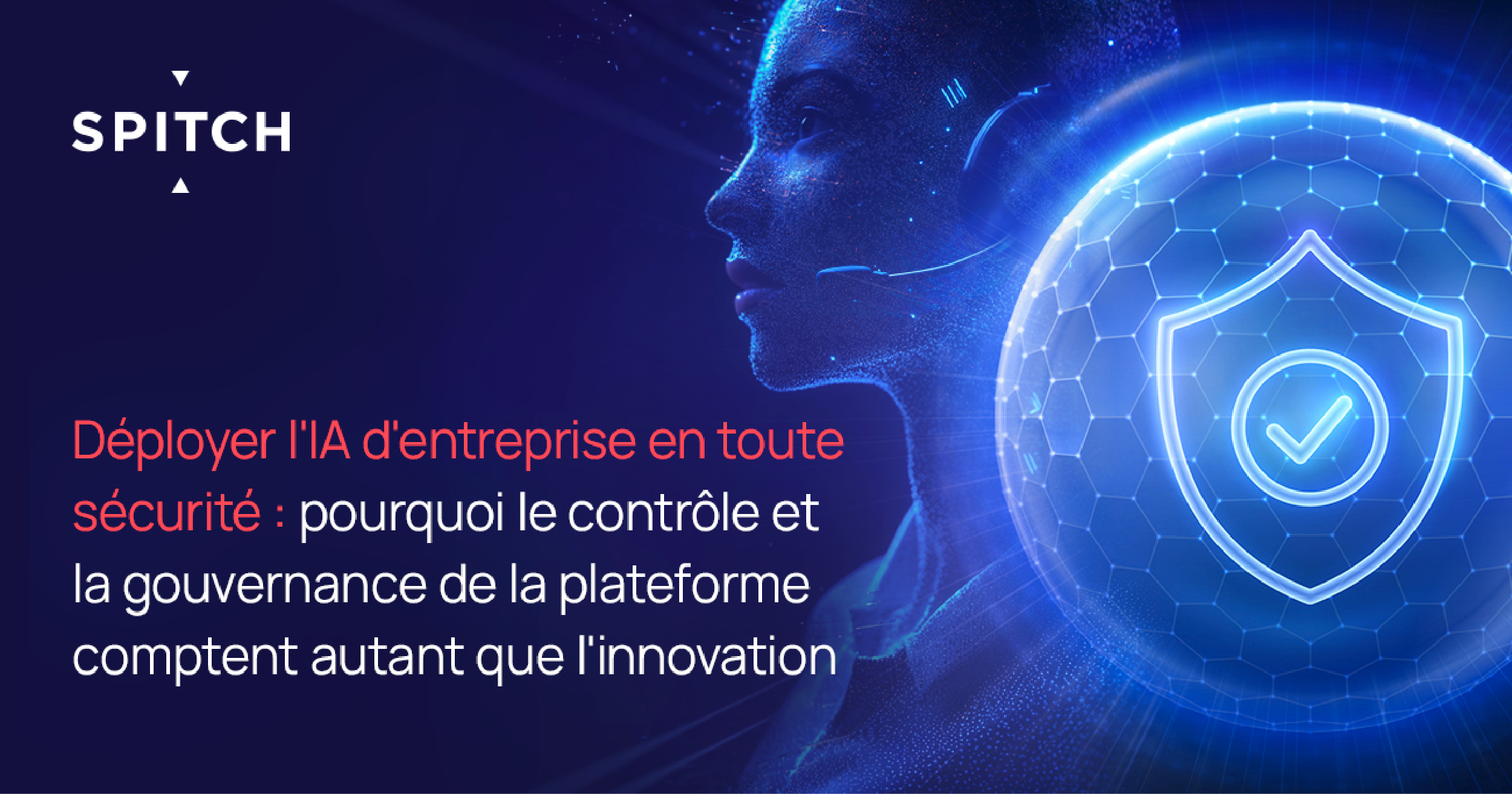 Déployer l&rsquo;IA d&rsquo;entreprise en toute sécurité : pourquoi le contrôle et la gouvernance de la plateforme comptent autant que l&rsquo;innovation