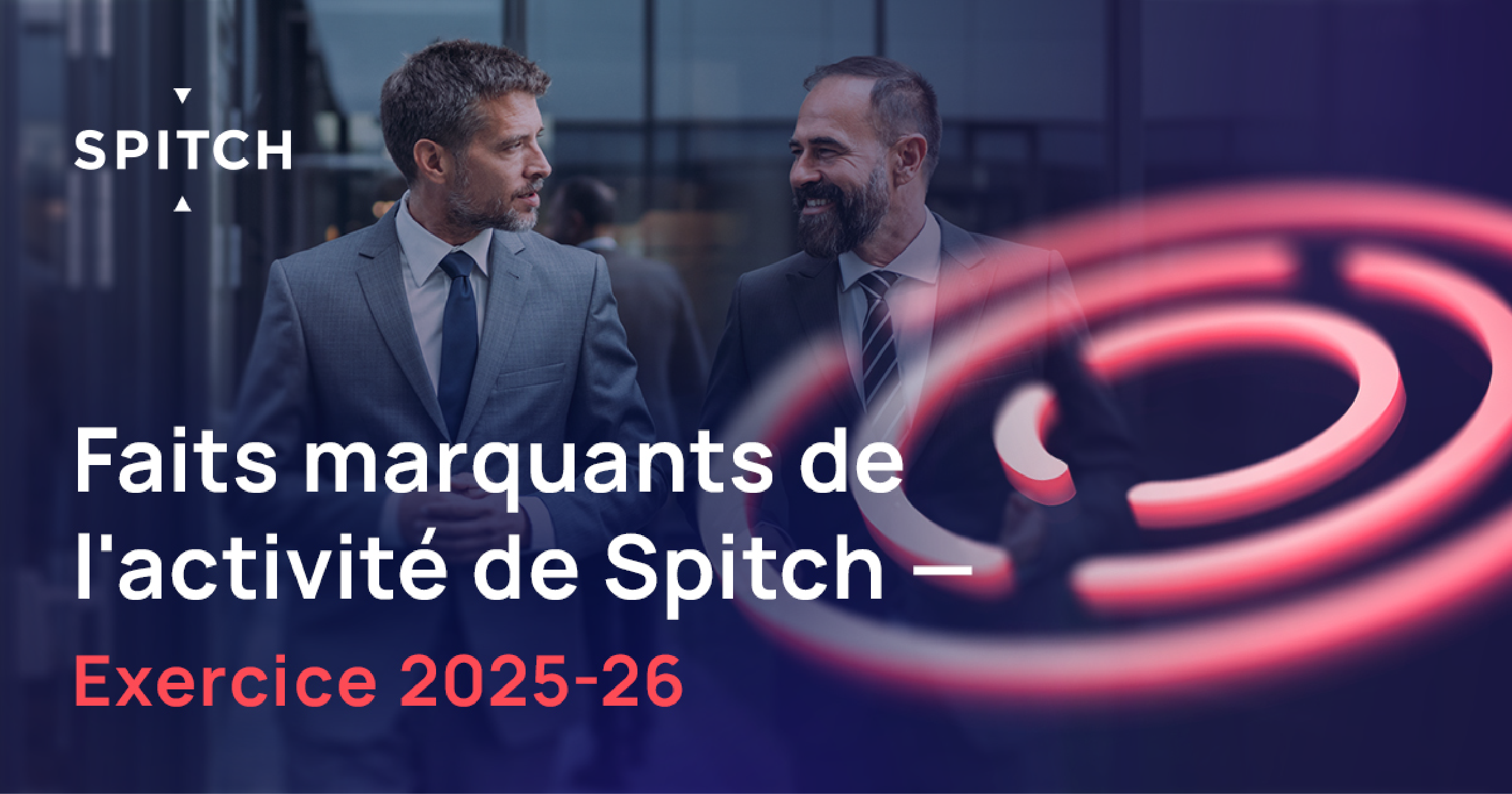 Faits marquants de l&rsquo;activité de Spitch – Exercice 2025-26